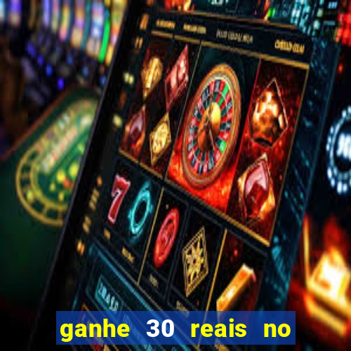 ganhe 30 reais no cadastro cassino